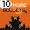 10 More Bullets