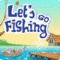 Lets Go Fishing